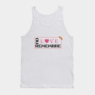 REMEBRE OUR LOVE Tank Top